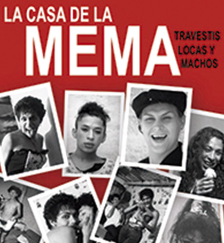 La casa de la Mema. Travestis, locas y machos