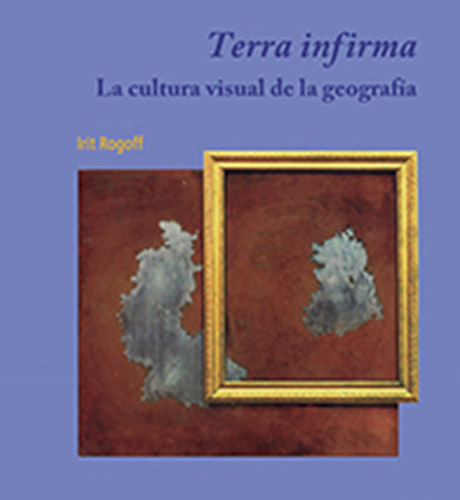 Terra Infirma: la cultura visual de la geografía