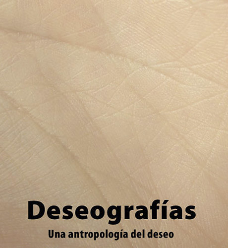 Deseografías. Una antropología del deseo