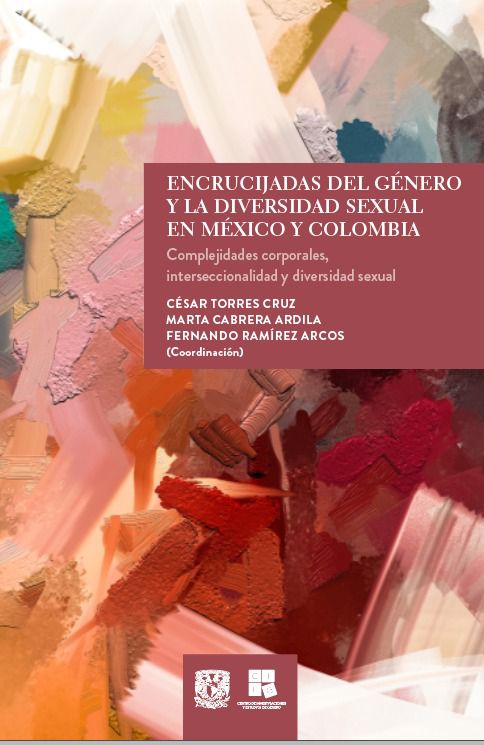 Encrucijadas del género y la diversidad sexual en México y Colombia. Complejidades corporales, interseccionalidad y diversidad sexual